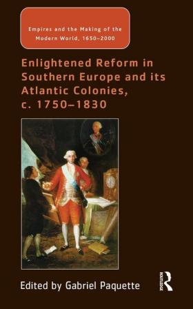 Enlightened Reform in Southern Europe and its Atlantic Colonies c. 1750-1830