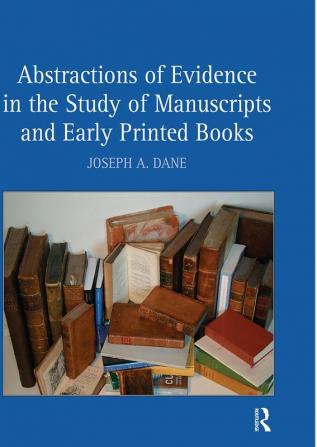 Abstractions of Evidence in the Study of Manuscripts and Early Printed Books