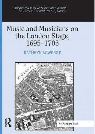 Music and Musicians on the London Stage 1695–1705