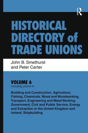 Historical Directory of Trade Unions: v. 6: Including Unions in:  - Edited Title