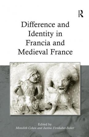 Difference and Identity in Francia and Medieval France