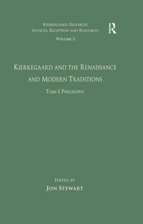 Volume 5 Tome I: Kierkegaard and the Renaissance and Modern Traditions - Philosophy