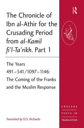 Chronicle of Ibn al-Athir for the Crusading Period from al-Kamil fi'l-Ta'rikh. Part 1