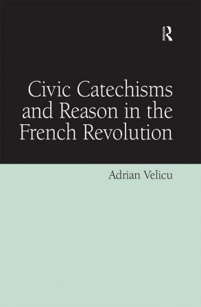 Civic Catechisms and Reason in the French Revolution