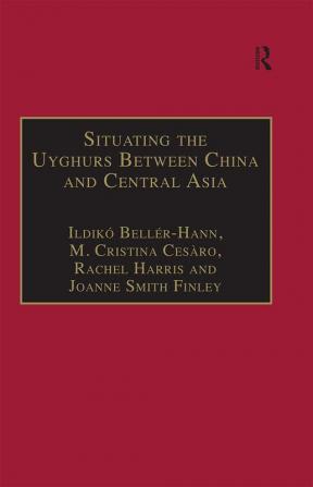 Situating the Uyghurs Between China and Central Asia