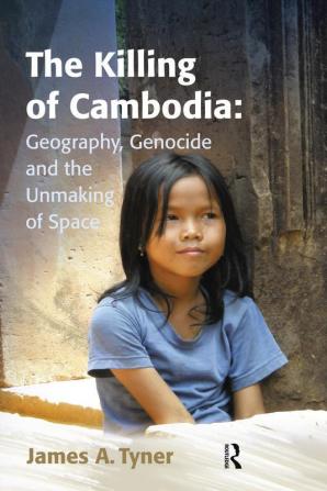 Killing of Cambodia: Geography Genocide and the Unmaking of Space