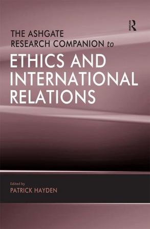 Ashgate Research Companion to Ethics and International Relations