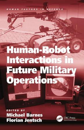 Human-Robot Interactions in Future Military Operations