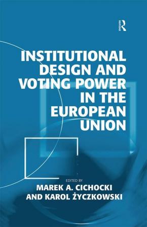 Institutional Design and Voting Power in the European Union