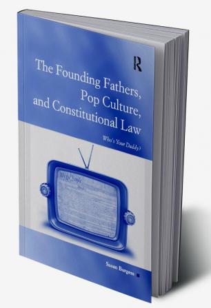 Founding Fathers Pop Culture and Constitutional Law