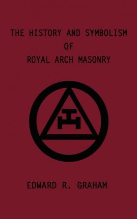 The History and Symbolism of Royal Arch Masonry