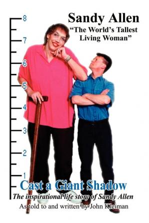 Cast a Giant Shadow: The Inspirational Life Story of Sandy Allen "the World's Tallest Living Woman"