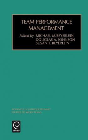 Team Performance Management: 6 (Advances in Interdisciplinary Studies of Work Teams)