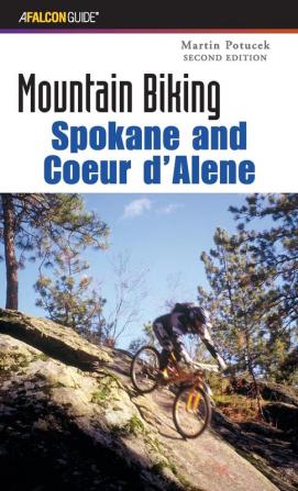 Mountain Biking Spokane and Coeur d'Alene (Regional Mountain Biking Series)