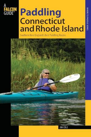 Paddling Connecticut and Rhode Island: Southern New England's Best Paddling Routes (Paddling Series)