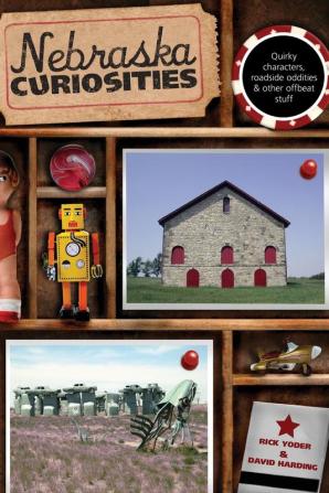 Nebraska Curiosities: Quirky Characters Roadside Oddities & Other Offbeat Stuff (Curiosities Series)