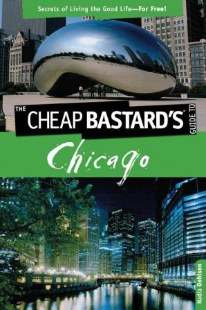 Cheap Bastard's��� Guide to Chicago