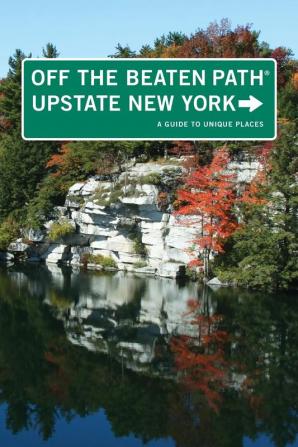 Upstate New York Off the Beaten Path (R): A Guide To Unique Places (Off the Beaten Path Series)