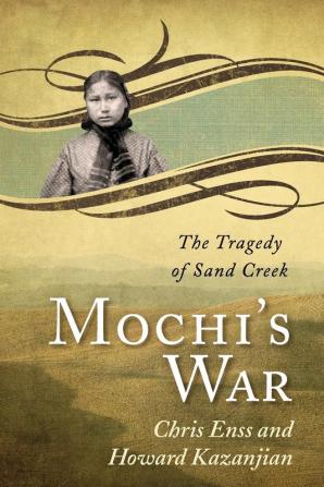 Mochi's War: The Tragedy of Sand Creek