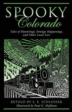 Spooky Colorado: Tales Of Hauntings Strange Happenings And Other Local Lore