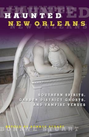 Haunted New Orleans: Southern Spirits Garden District Ghosts And Vampire Venues