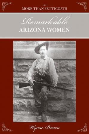 More Than Petticoats: Remarkable Arizona Women: Remarkable Arizona Women Second Edition (More than Petticoats Series)