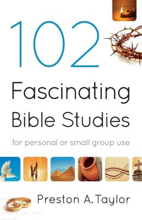 102 Fascinating Bible Studies – For Personal or Group Use