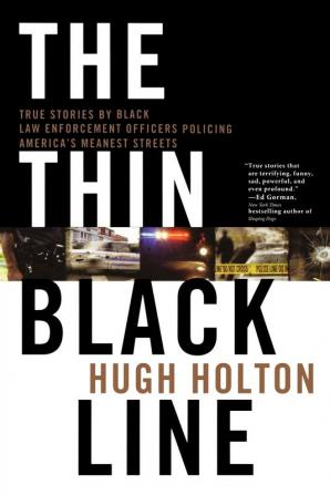 The Thin Black Line: True Stories by Black Law Enforcement Officers Policing America's Meanest Streets