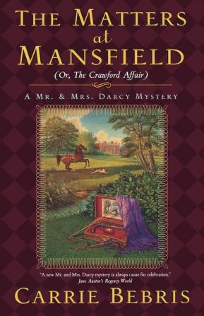 The Matters at Mansfield: Or The Crawford Affair (Mr. and Mrs. Darcy Mysteries)