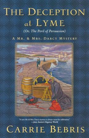 The Deception at Lyme: Or The Peril of Persuasion: 6 (Mr. and Mrs. Darcy Mysteries 6)