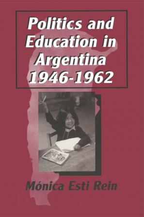 Politics and Education in Argentina 1946-1962