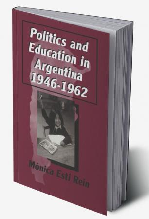 Politics and Education in Argentina 1946-1962