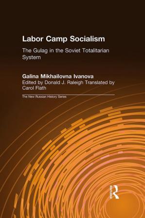 Labor Camp Socialism: The Gulag in the Soviet Totalitarian System