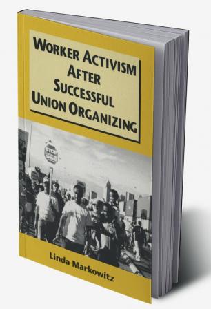 Worker Activism After Successful Union Organizing