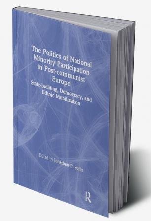 Politics of National Minority Participation in Post-communist Societies: State-building Democracy and Ethnic Mobilization