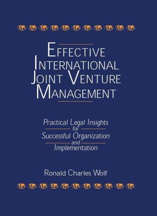 Effective International Joint Venture Management: Practical Legal Insights for Successful Organization and Implementation