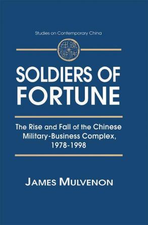 Soldiers of Fortune: The Rise and Fall of the Chinese Military-Business Complex 1978-1998