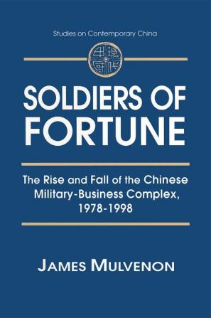 Soldiers of Fortune: The Rise and Fall of the Chinese Military-Business Complex 1978-1998