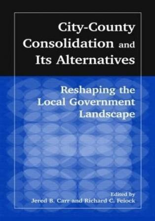 City-County Consolidation and Its Alternatives: Reshaping the Local Government Landscape