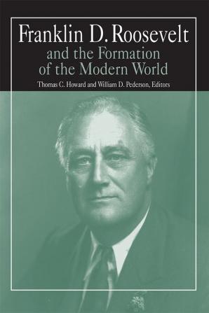 Franklin D.Roosevelt and the Formation of the Modern World