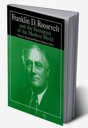 Franklin D.Roosevelt and the Formation of the Modern World