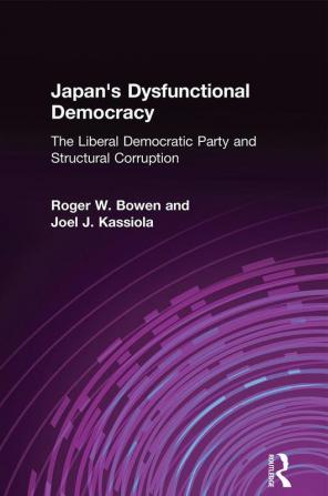 Japan's Dysfunctional Democracy: The Liberal Democratic Party and Structural Corruption