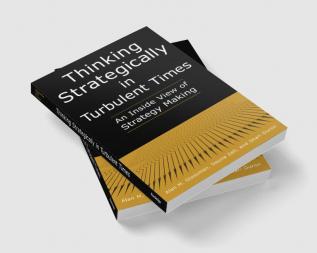 Thinking Strategically in Turbulent Times: An Inside View of Strategy Making