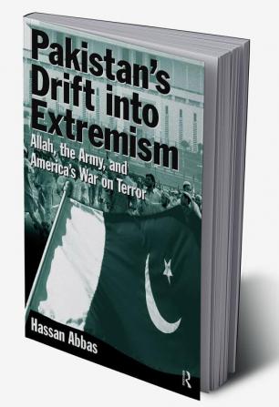 Pakistan's Drift into Extremism: Allah the Army and America's War on Terror