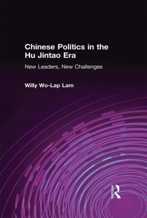 Chinese Politics in the Hu Jintao Era: New Leaders New Challenges