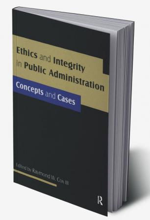 Ethics and Integrity in Public Administration: Concepts and Cases