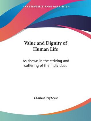 Value and Dignity of Human Life: As Shown in the Striving and Suffering of the Individual (1911)