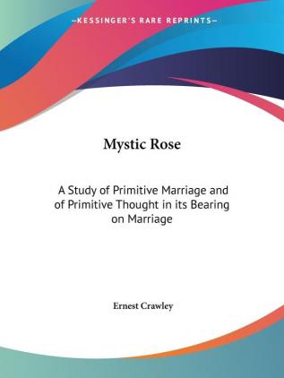 Mystic Rose: A Study of Primitive Marriage and of Primitive Thought in Its Bearing on Marriage (1902)