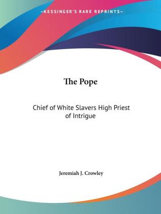 The Pope: Chief of White Slavers High Priest of Intrigue (1913)