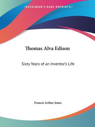 Thomas Alva Edison: Sixty Years of an Inventor's Life (1907)